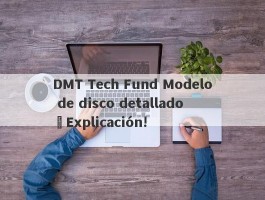 DMT Tech Fund Modelo de disco detallado ¡Explicación!