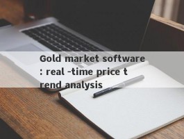 Gold market software: real -time price trend analysis