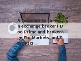 A response to foreign exchange brokers Doo Prime and brokerage Eto Markets and ETORO!3