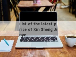 List of the latest price of Xin Sheng Jinye