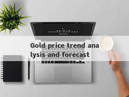 Gold price trend analysis and forecast