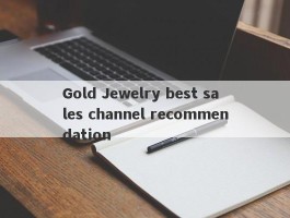 Gold Jewelry best sales channel recommendation