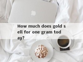 How much does gold sell for one gram today?