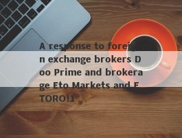 A response to foreign exchange brokers Doo Prime and brokerage Eto Markets and ETORO!1